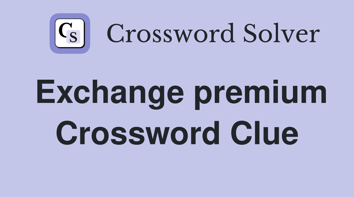 Exchange premium Crossword Clue Answers Crossword Solver